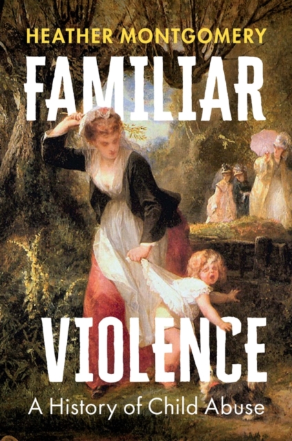 Familiar Violence : A History of Child Abuse, EPUB eBook