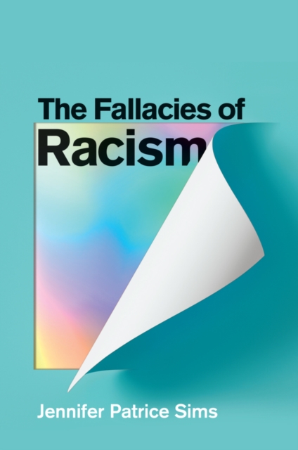 The Fallacies of Racism : Understanding How Common Perceptions Uphold White Supremacy, EPUB eBook