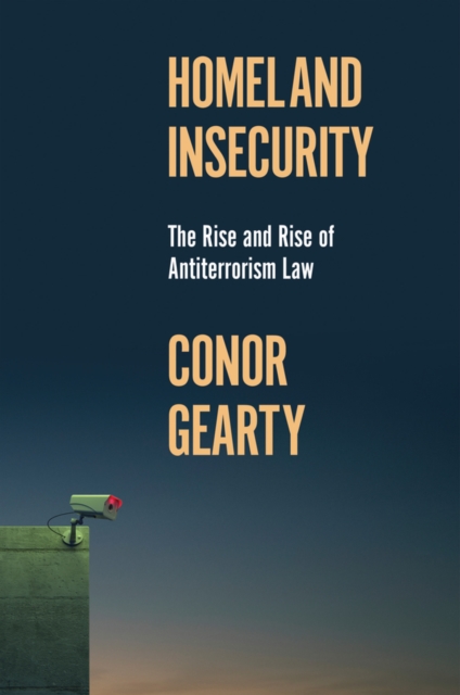 Homeland Insecurity : The Rise and Rise of Global Anti-Terrorism Law, EPUB eBook