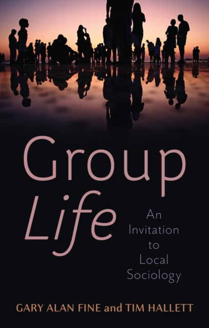 Group Life : An Invitation to Local Sociology, Hardback Book