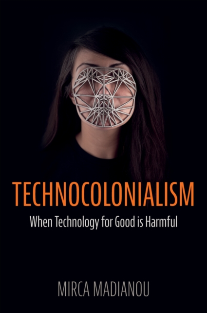 Technocolonialism : When Technology for Good is Harmful, Hardback Book
