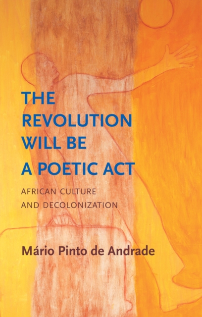 The Revolution Will Be a Poetic Act : African Culture and Decolonization, Paperback / softback Book