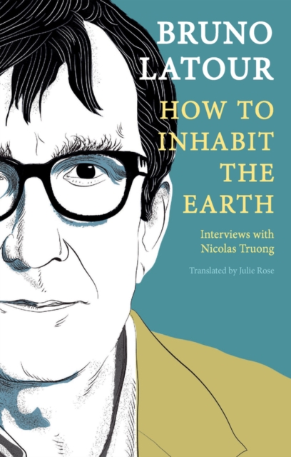 How to Inhabit the Earth : Interviews with Nicolas Truong, Paperback / softback Book