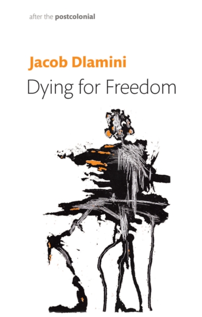 Dying for Freedom : Political Martyrdom in South Africa, Hardback Book