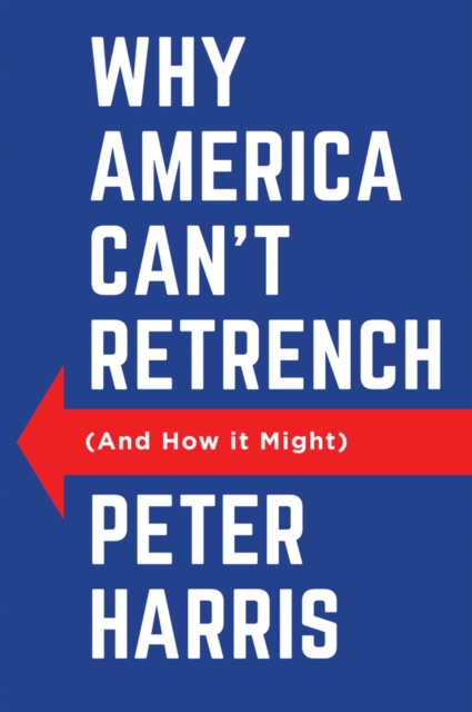 Why America Can't Retrench (And How it Might), Paperback / softback Book
