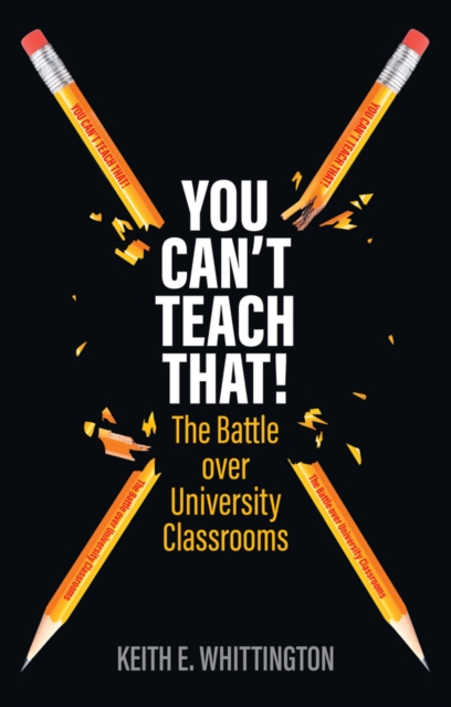 You Can't Teach That! : The Battle over University Classrooms, Hardback Book