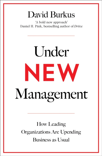 Under New Management : How Leading Organisations Are Upending Business as Usual, Paperback / softback Book