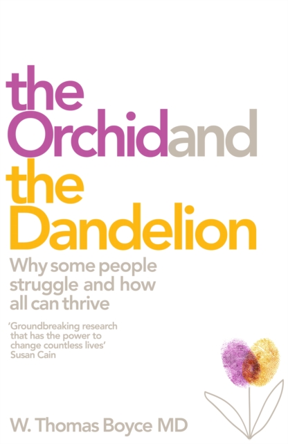 The Orchid and the Dandelion : Why Sensitive People Struggle and How All Can Thrive, Hardback Book