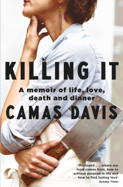 Killing It : A Memoir of Love, Life, Death and Dinner, Paperback / softback Book