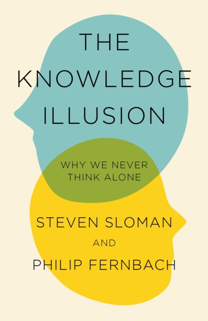 The Knowledge Illusion : The myth of individual thought and the power of collective wisdom, EPUB eBook
