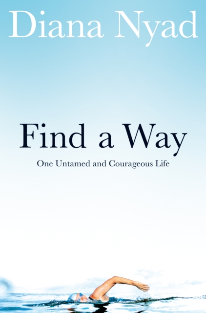 Find a Way : One Untamed and Courageous Life, EPUB eBook