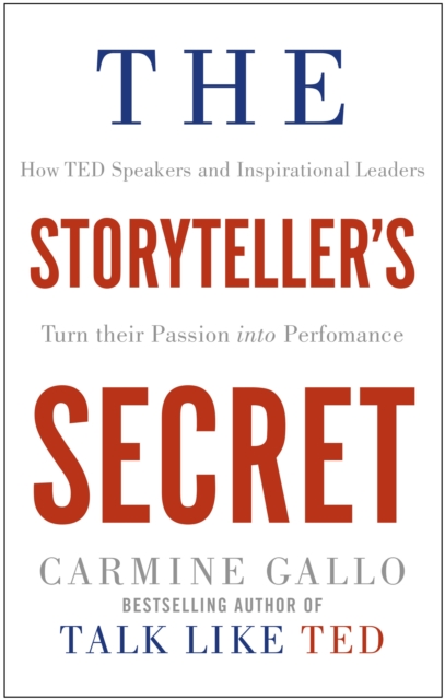 The Storyteller's Secret : How TED speakers and inspirational leaders turn their passion into performance, EPUB eBook