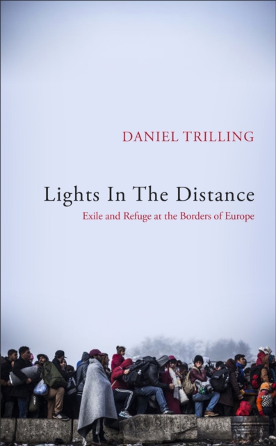 Lights In The Distance : Exile and Refuge at the Borders of Europe, Hardback Book