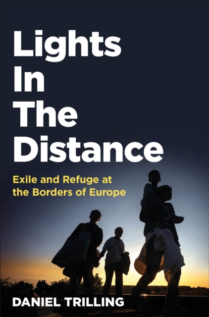 Lights In The Distance : Exile and Refuge at the Borders of Europe, EPUB eBook