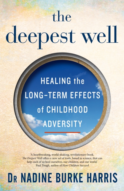 The Deepest Well : Healing the Long-Term Effects of Childhood Adversity, Hardback Book