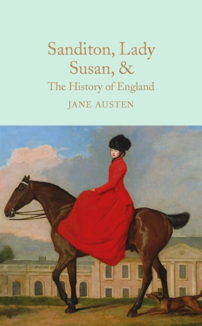 Sanditon, Lady Susan, & The History of England : The Juvenilia and Shorter Works of Jane Austen, EPUB eBook
