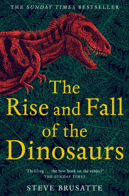 The Rise and Fall of the Dinosaurs : The Untold Story of a Lost World, EPUB eBook