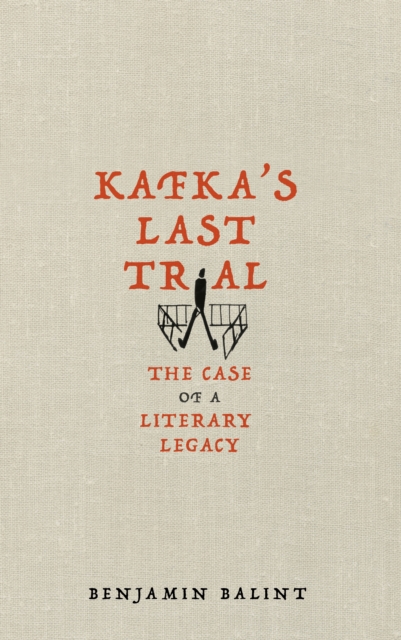 Kafka's Last Trial : The Case of a Literary Legacy, Hardback Book