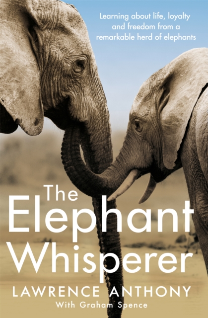 The Elephant Whisperer : Learning About Life, Loyalty and Freedom From a Remarkable Herd of Elephants, Paperback / softback Book