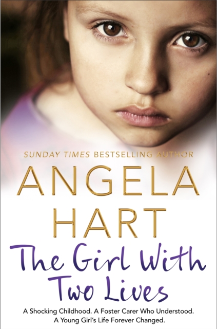 The Girl With Two Lives : A Shocking Childhood. A Foster Carer Who Understood. A Young Girl's Life Forever Changed, Paperback / softback Book