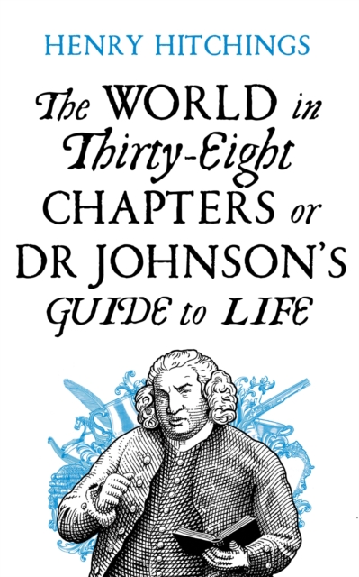 The World in Thirty-Eight Chapters or Dr Johnson's Guide to Life, Hardback Book