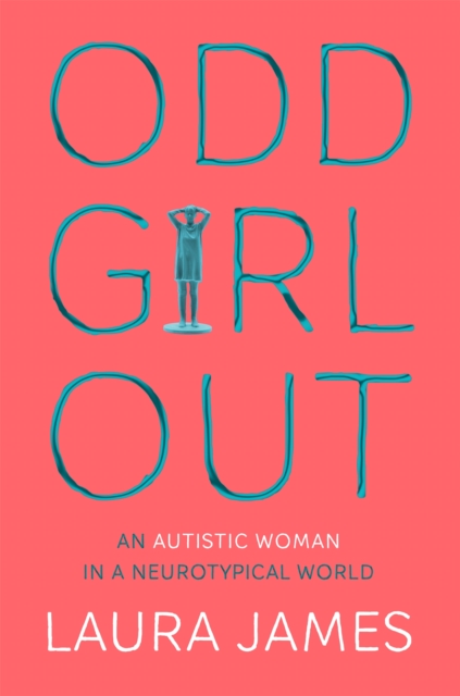 Odd Girl Out : An Autistic Woman in a Neurotypical World, Paperback / softback Book