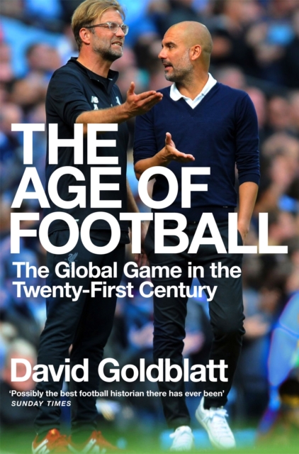 The Age of Football : The Global Game in the Twenty-first Century, Paperback / softback Book