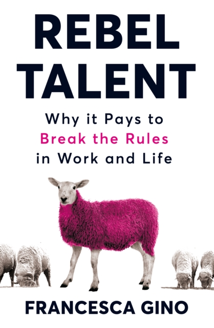 Rebel Talent : Why it Pays to Break the Rules at Work and in Life, Paperback / softback Book