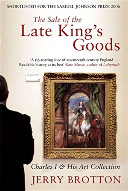 The Sale of the Late King's Goods : Charles I and His Art Collection, Paperback / softback Book