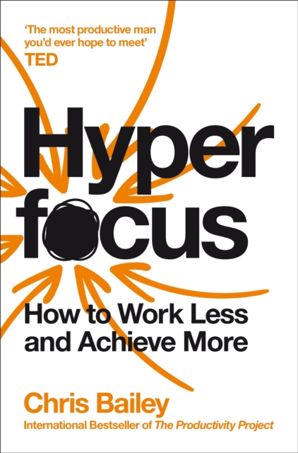 Hyperfocus : How to Work Less to Achieve More, Paperback / softback Book