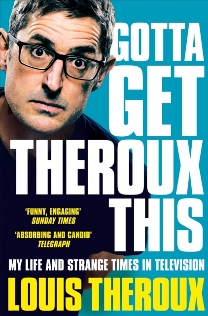 Gotta Get Theroux This : My Life and Strange Times in Television, Paperback / softback Book