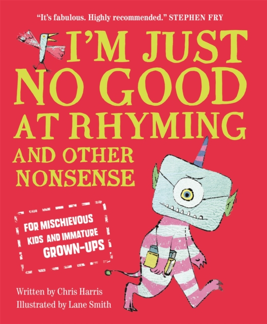 I'm Just No Good At Rhyming : And Other Nonsense for Mischievous Kids and Immature Grown-Ups, Paperback / softback Book