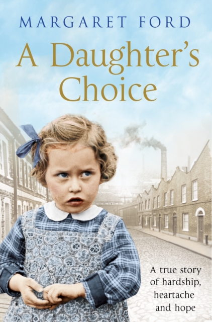 A Daughter's Choice : A True Story of Hardship, Heartache and Hope, EPUB eBook