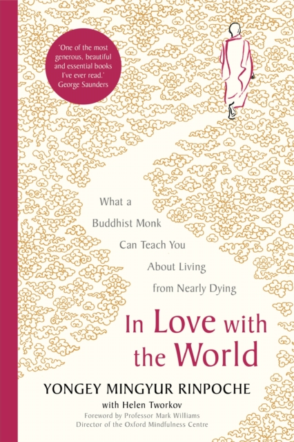In Love with the World : What a Buddhist Monk Can Teach You About Living from Nearly Dying, Hardback Book