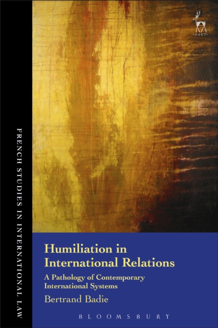 Humiliation in International Relations : A Pathology of Contemporary International Systems, EPUB eBook