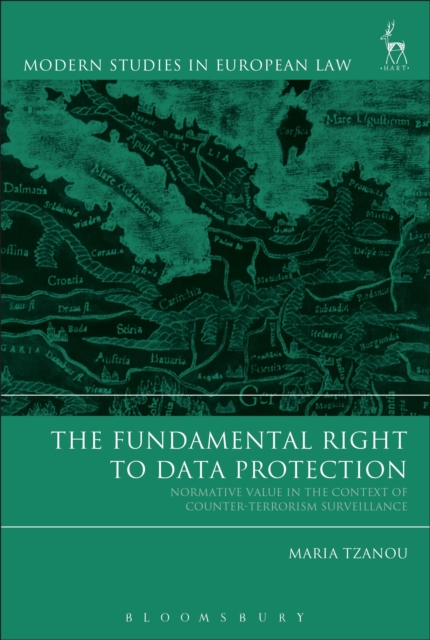 The Fundamental Right to Data Protection : Normative Value in the Context of Counter-Terrorism Surveillance, Hardback Book