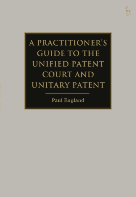 A Practitioner's Guide to the Unified Patent Court and Unitary Patent, PDF eBook