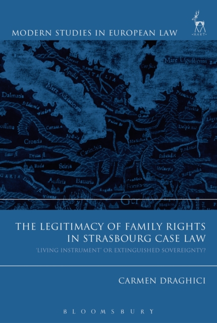 The Legitimacy of Family Rights in Strasbourg Case Law : ‘Living Instrument’ or Extinguished Sovereignty?, EPUB eBook