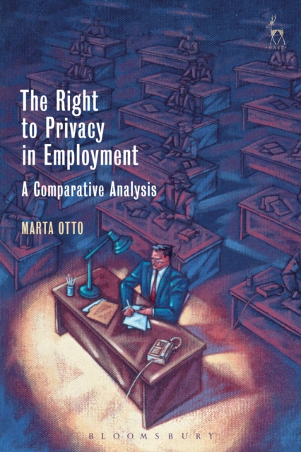 The Right to Privacy in Employment : A Comparative Analysis, Hardback Book