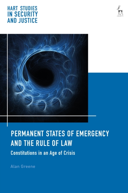 Permanent States of Emergency and the Rule of Law : Constitutions in an Age of Crisis, Hardback Book