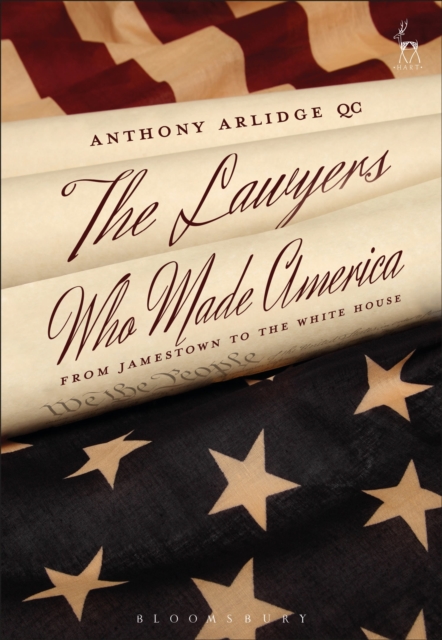 The Lawyers Who Made America : From Jamestown to the White House, Hardback Book