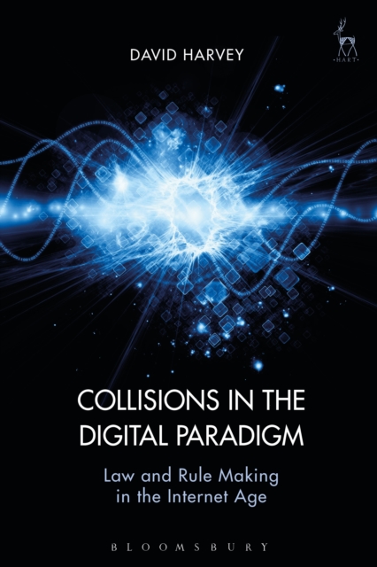 Collisions in the Digital Paradigm : Law and Rule Making in the Internet Age, PDF eBook