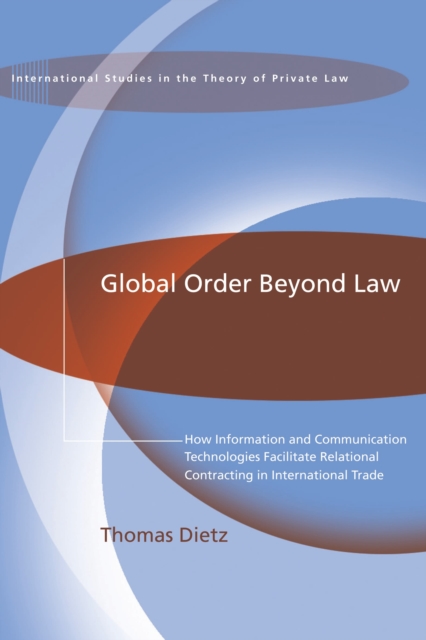Global Order Beyond Law : How Information and Communication Technologies Facilitate Relational Contracting in International Trade, Paperback / softback Book