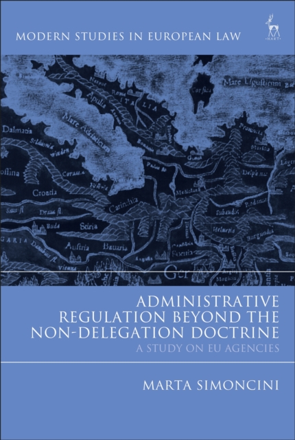 Administrative Regulation Beyond the Non-Delegation Doctrine : A Study on Eu Agencies, PDF eBook