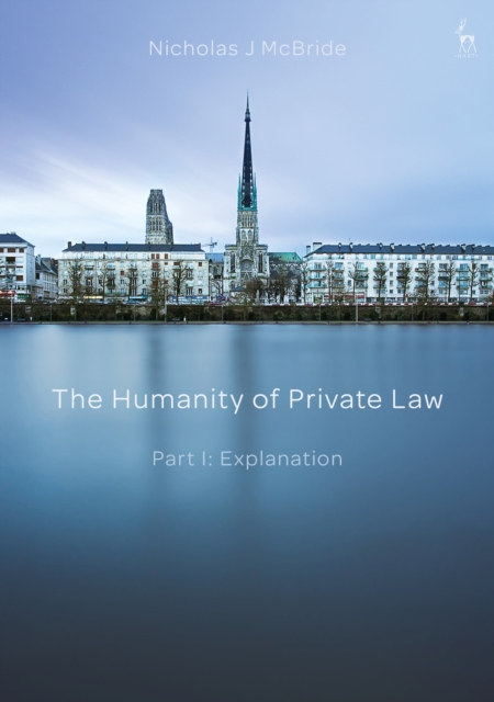 The Humanity of Private Law : Part I: Explanation, Hardback Book