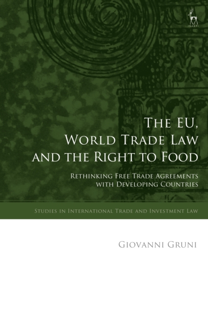 The EU, World Trade Law and the Right to Food : Rethinking Free Trade Agreements with Developing Countries, PDF eBook