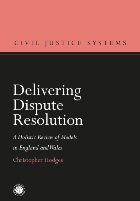 Delivering Dispute Resolution : A Holistic Review of Models in England and Wales, Hardback Book