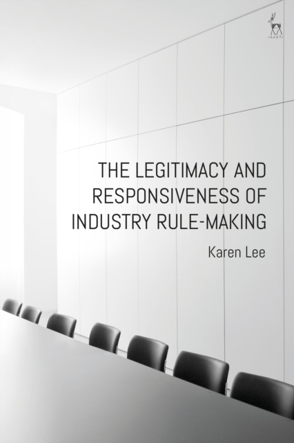 The Legitimacy and Responsiveness of Industry Rule-making, Hardback Book