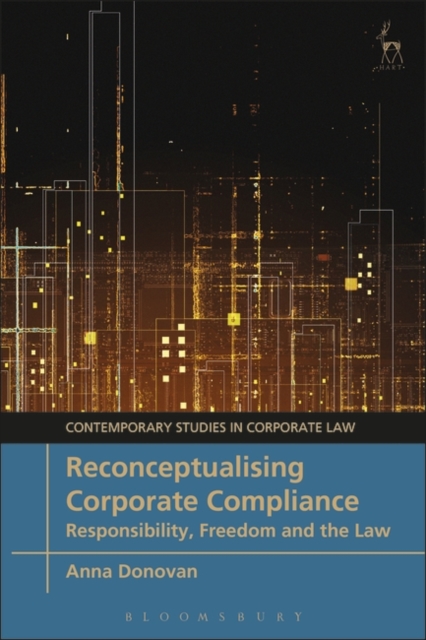 Reconceptualising Corporate Compliance : Responsibility, Freedom and the Law, Hardback Book