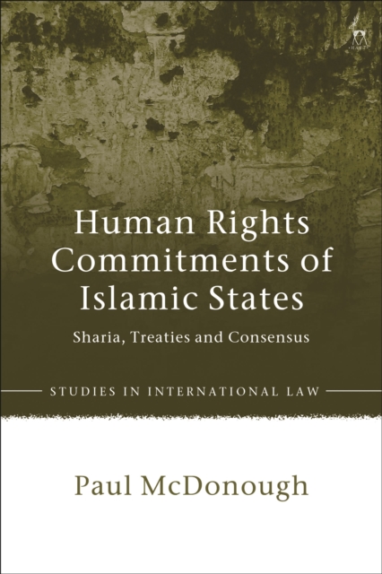 Human Rights Commitments of Islamic States : Sharia, Treaties and Consensus, Hardback Book